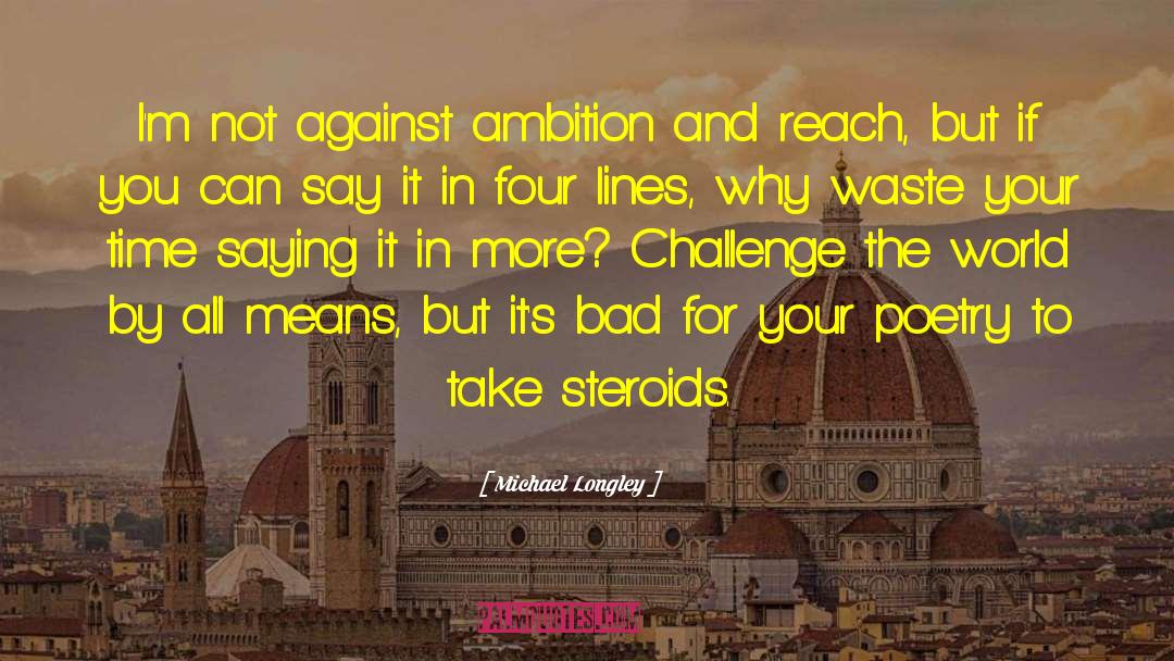 Michael Longley Quotes: I'm not against ambition and