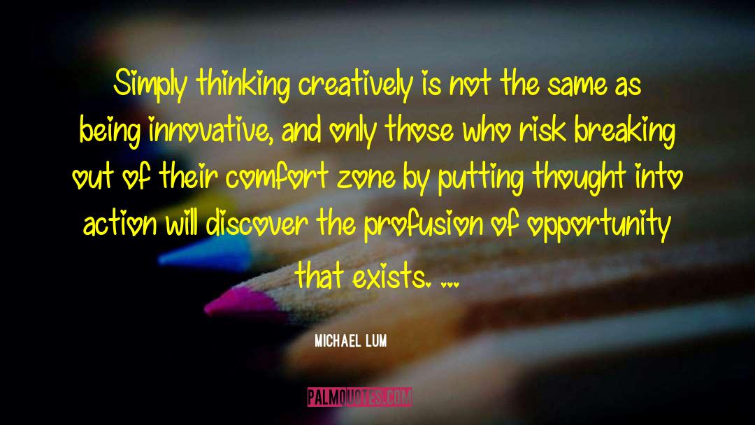 Michael Lum Quotes: Simply thinking creatively is not