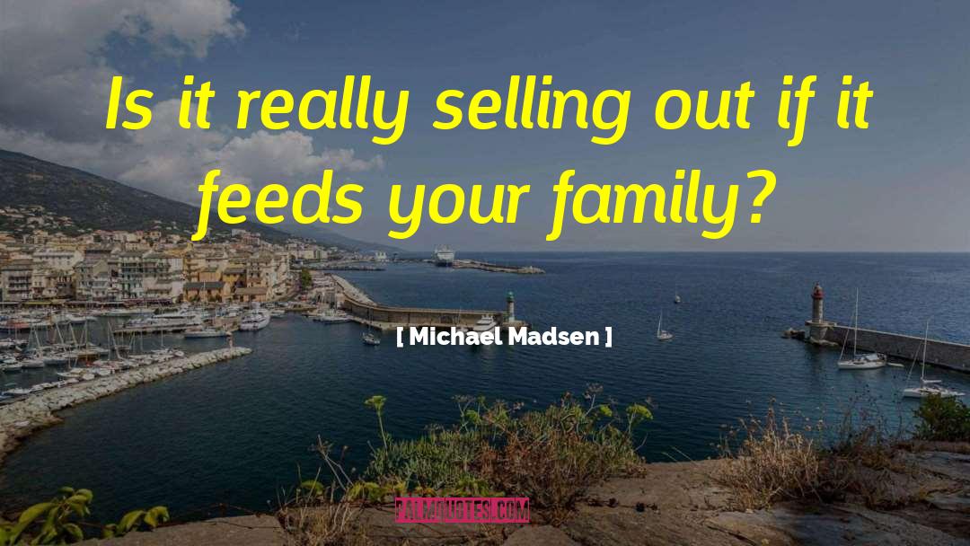 Michael Madsen Quotes: Is it really selling out