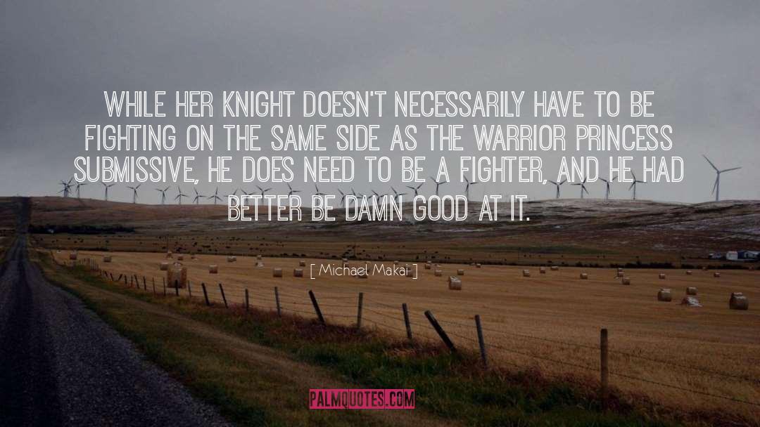 Michael Makai Quotes: While her knight doesn't necessarily