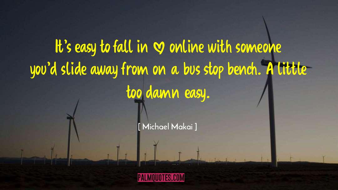 Michael Makai Quotes: It's easy to fall in