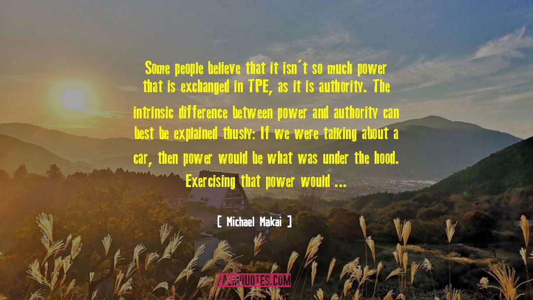Michael Makai Quotes: Some people believe that it
