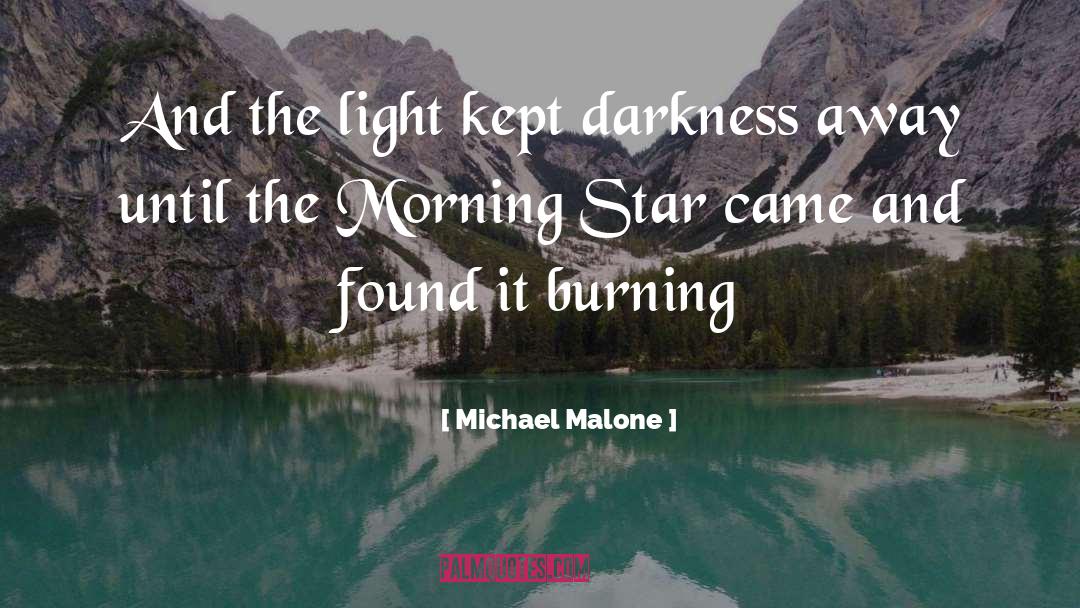Michael Malone Quotes: And the light kept darkness