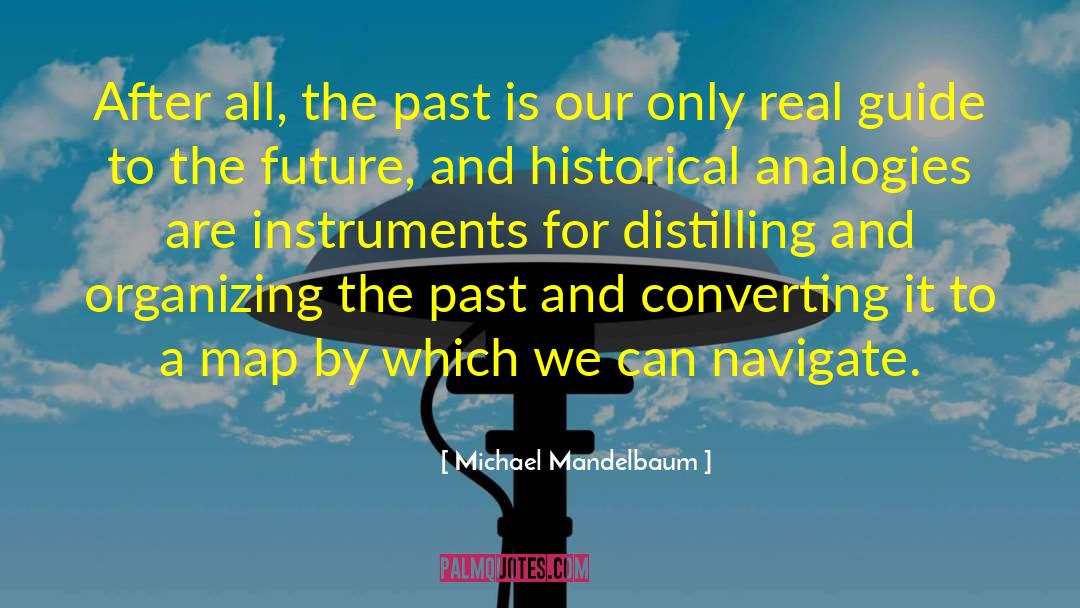 Michael Mandelbaum Quotes: After all, the past is