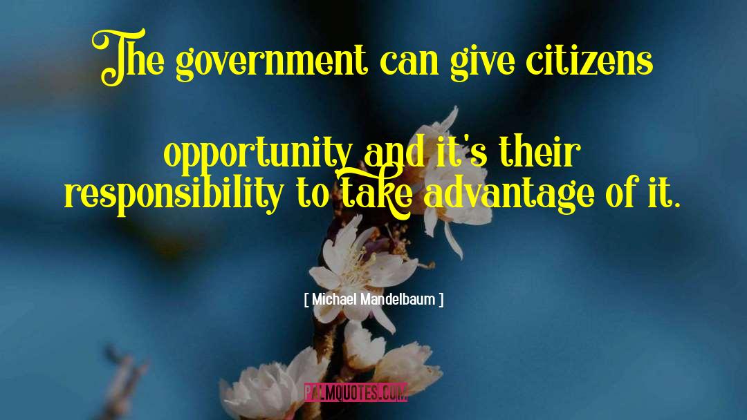 Michael Mandelbaum Quotes: The government can give citizens