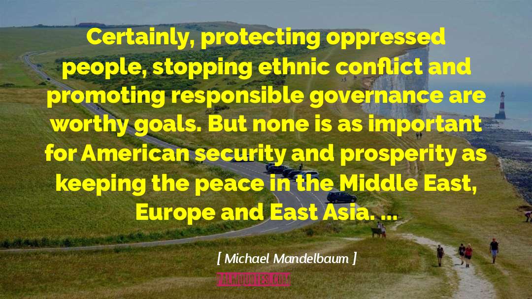 Michael Mandelbaum Quotes: Certainly, protecting oppressed people, stopping