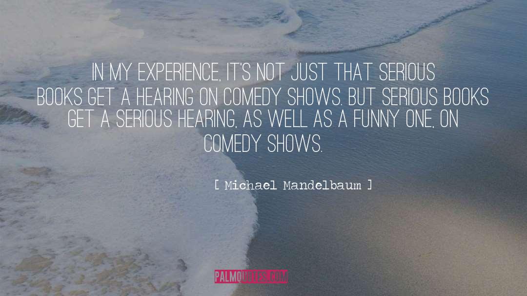 Michael Mandelbaum Quotes: In my experience, it's not