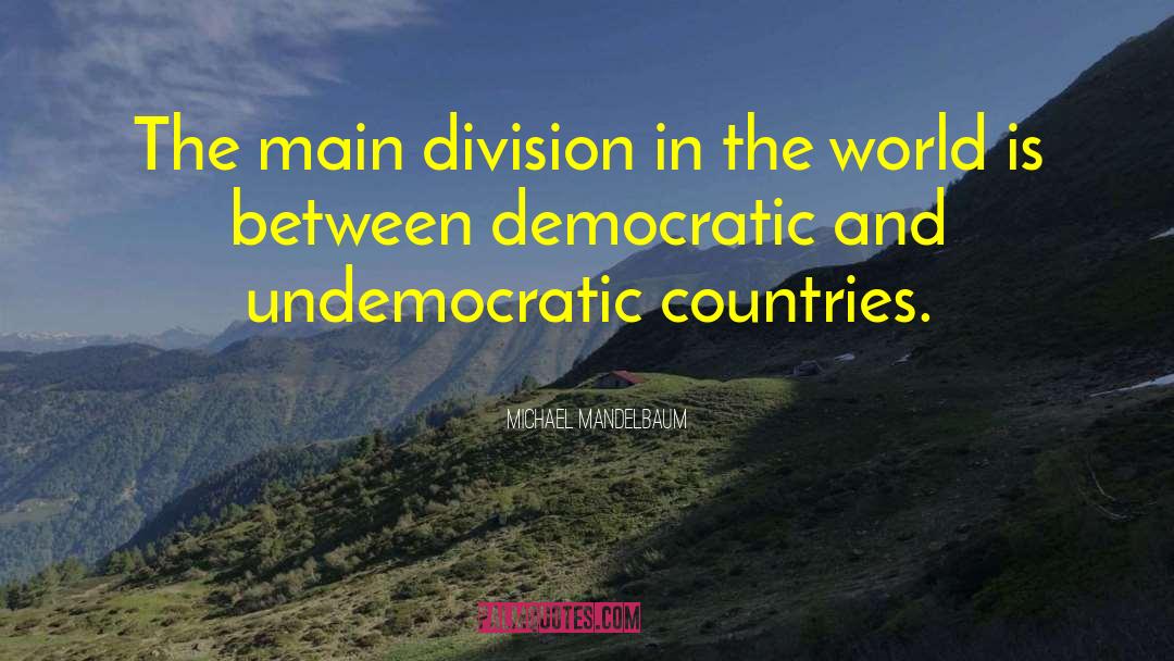 Michael Mandelbaum Quotes: The main division in the