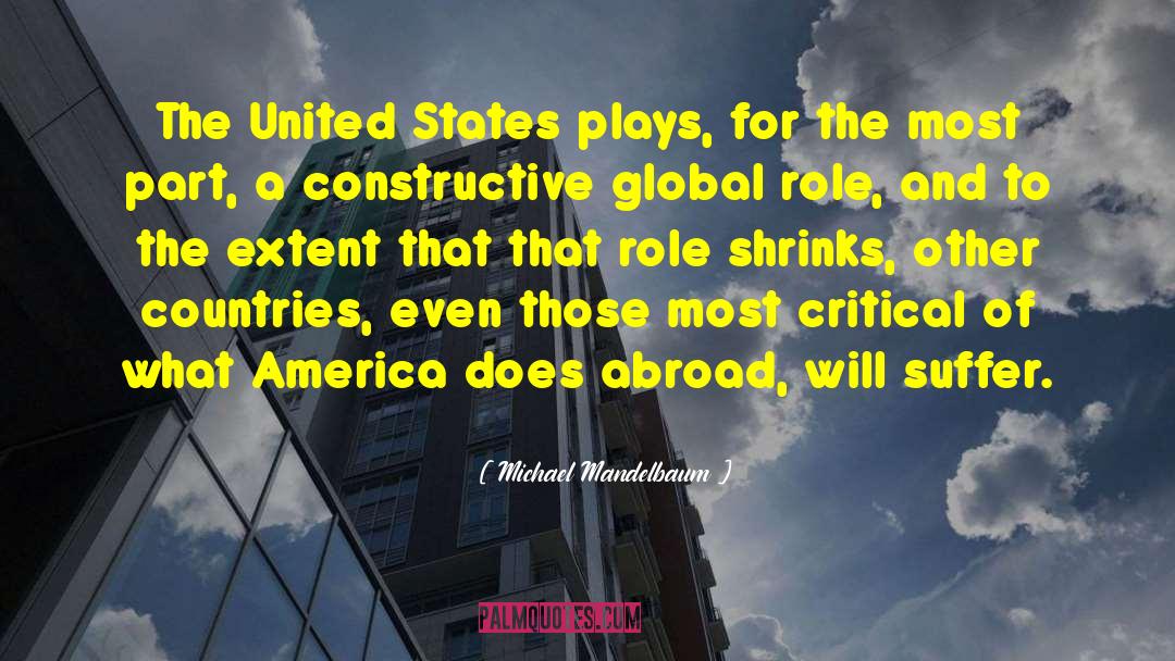 Michael Mandelbaum Quotes: The United States plays, for