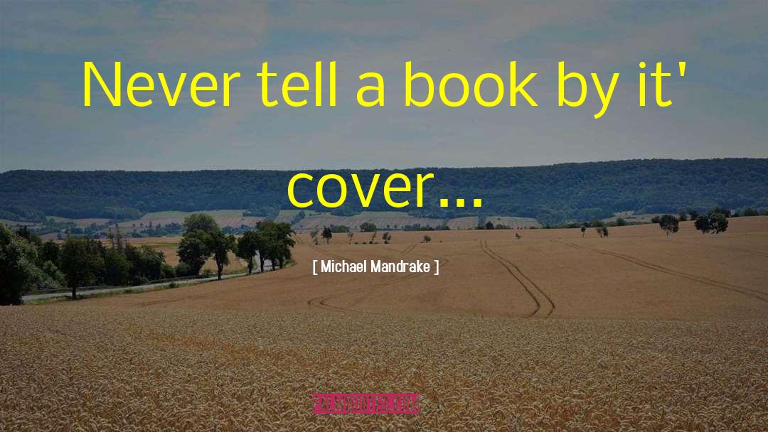 Michael Mandrake Quotes: Never tell a book by