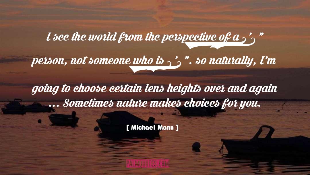 Michael Mann Quotes: I see the world from