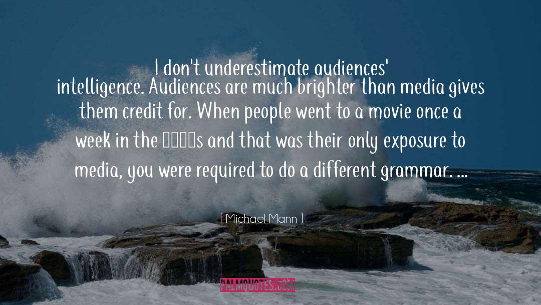 Michael Mann Quotes: I don't underestimate audiences' intelligence.