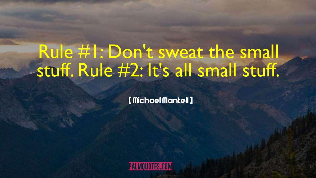 Michael Mantell Quotes: Rule #1: Don't sweat the