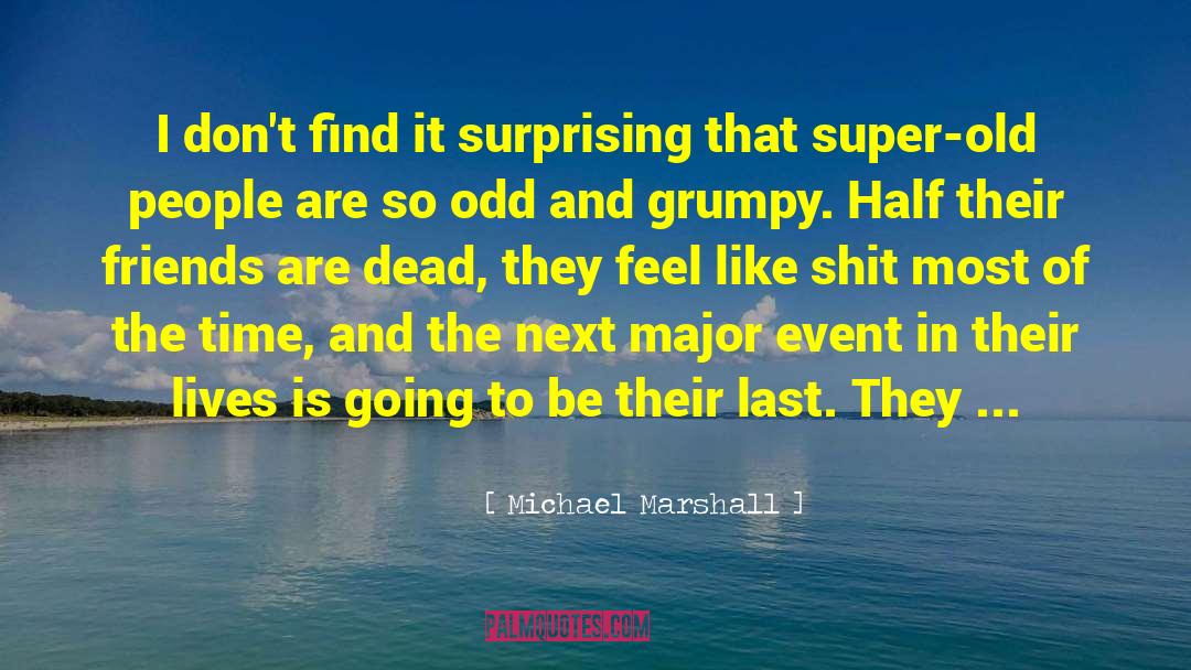 Michael Marshall Quotes: I don't find it surprising