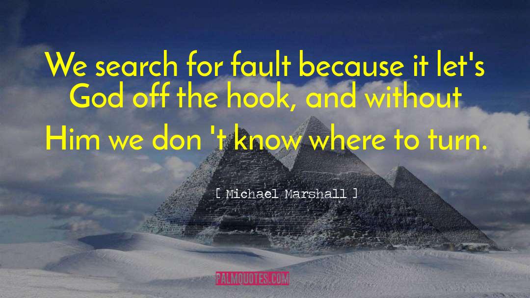 Michael Marshall Quotes: We search for fault because