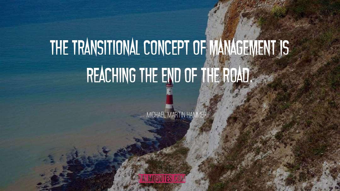 Michael Martin Hammer Quotes: The transitional concept of management
