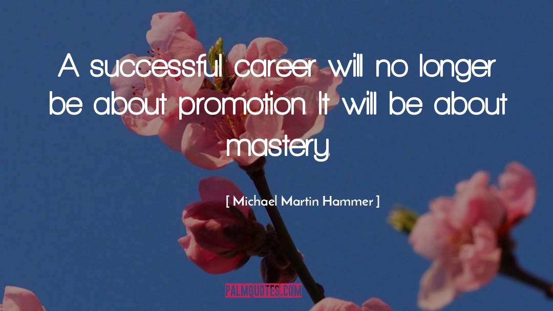 Michael Martin Hammer Quotes: A successful career will no