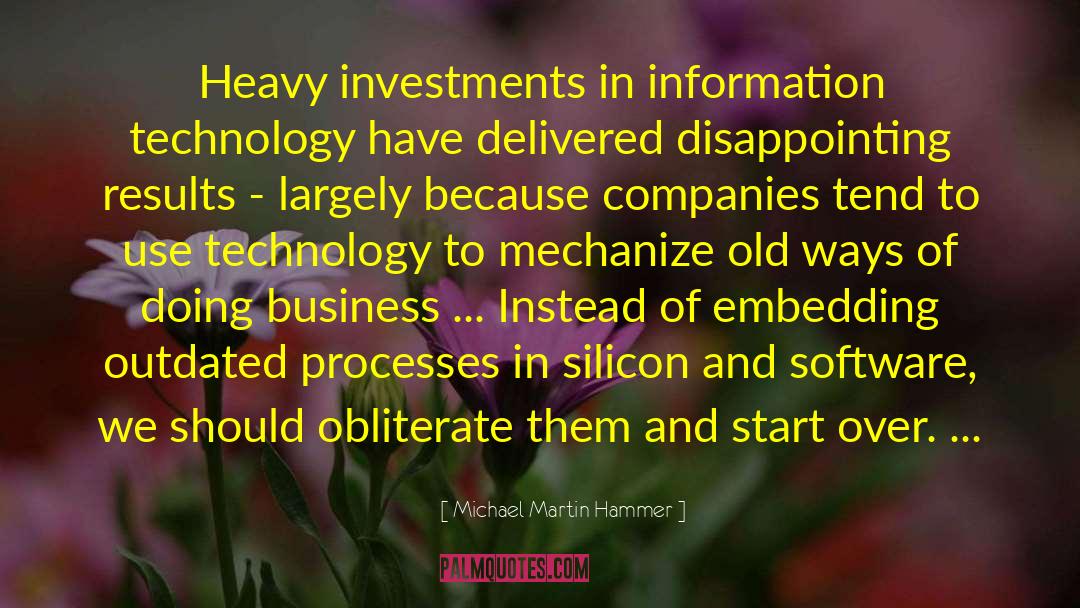 Michael Martin Hammer Quotes: Heavy investments in information technology