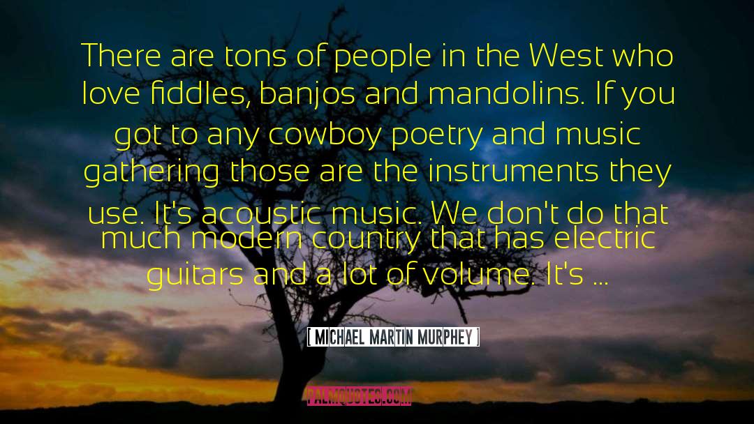 Michael Martin Murphey Quotes: There are tons of people