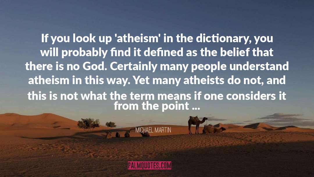 Michael Martin Quotes: If you look up 'atheism'