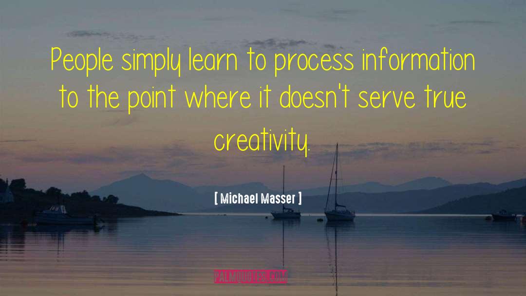 Michael Masser Quotes: People simply learn to process