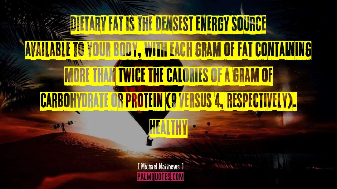 Michael Matthews Quotes: Dietary fat is the densest