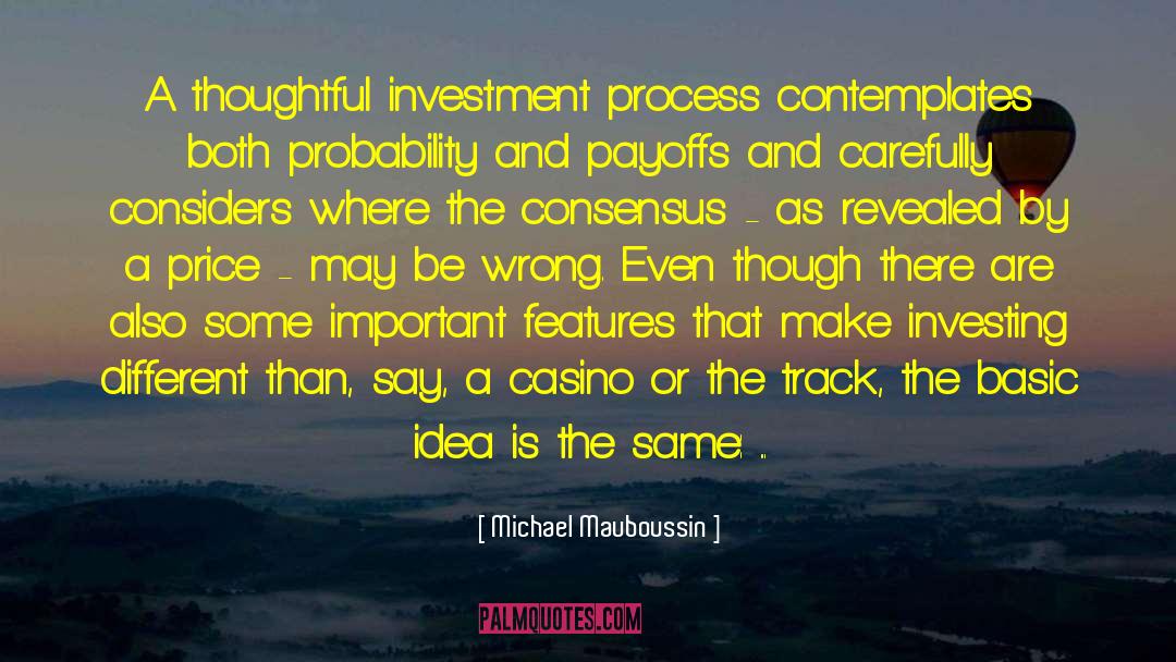 Michael Mauboussin Quotes: A thoughtful investment process contemplates