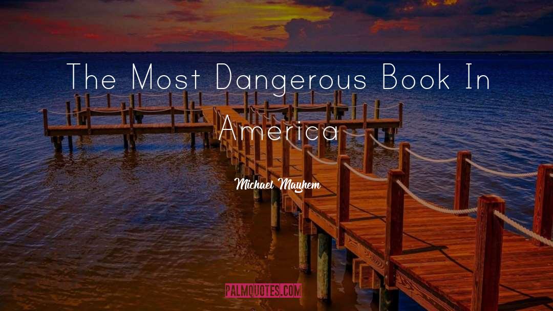 Michael Mayhem Quotes: The Most Dangerous Book In