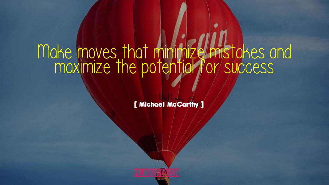 Michael McCarthy Quotes: Make moves that minimize mistakes