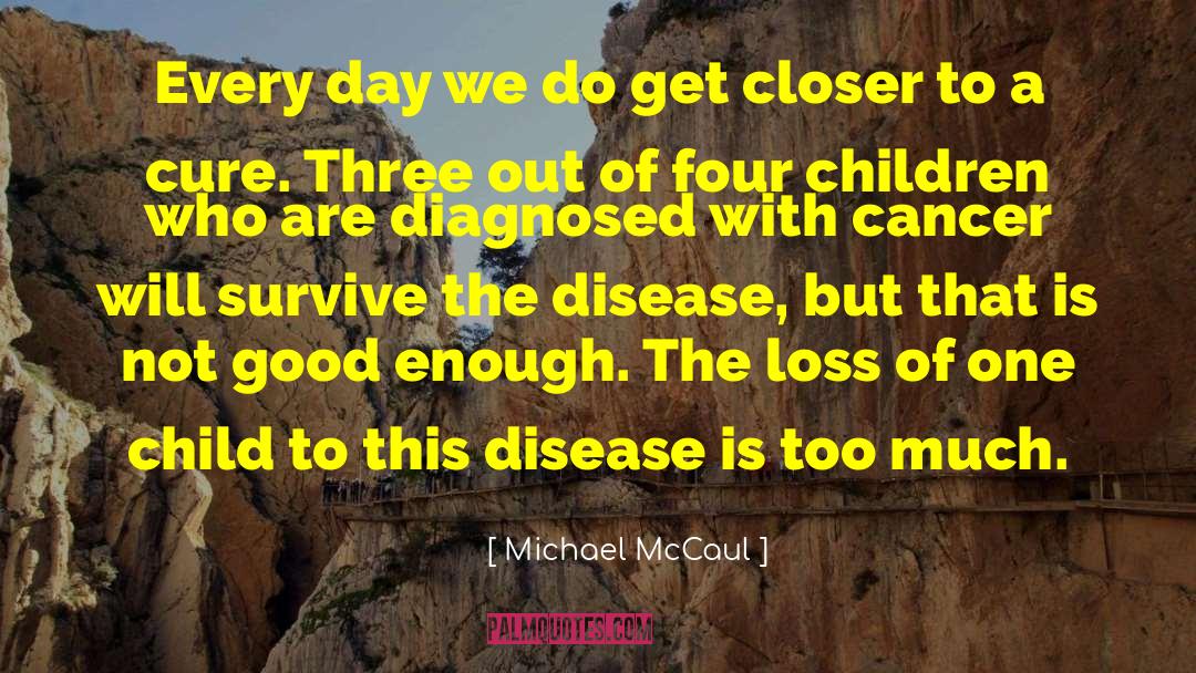 Michael McCaul Quotes: Every day we do get