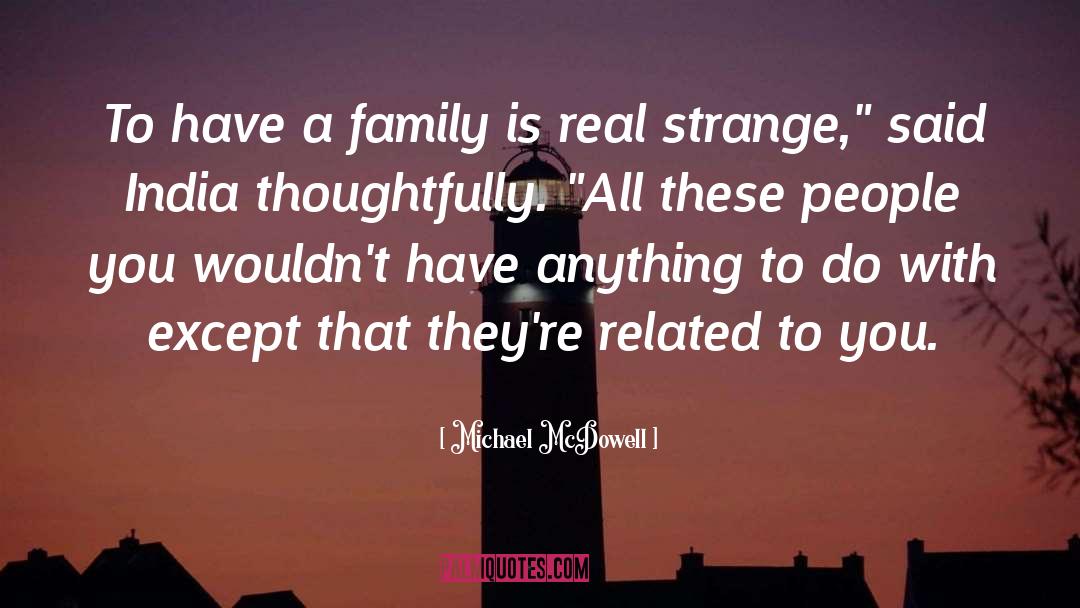 Michael McDowell Quotes: To have a family is