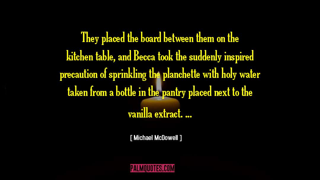 Michael McDowell Quotes: They placed the board between