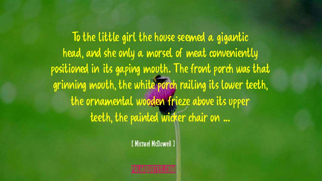 Michael McDowell Quotes: To the little girl the