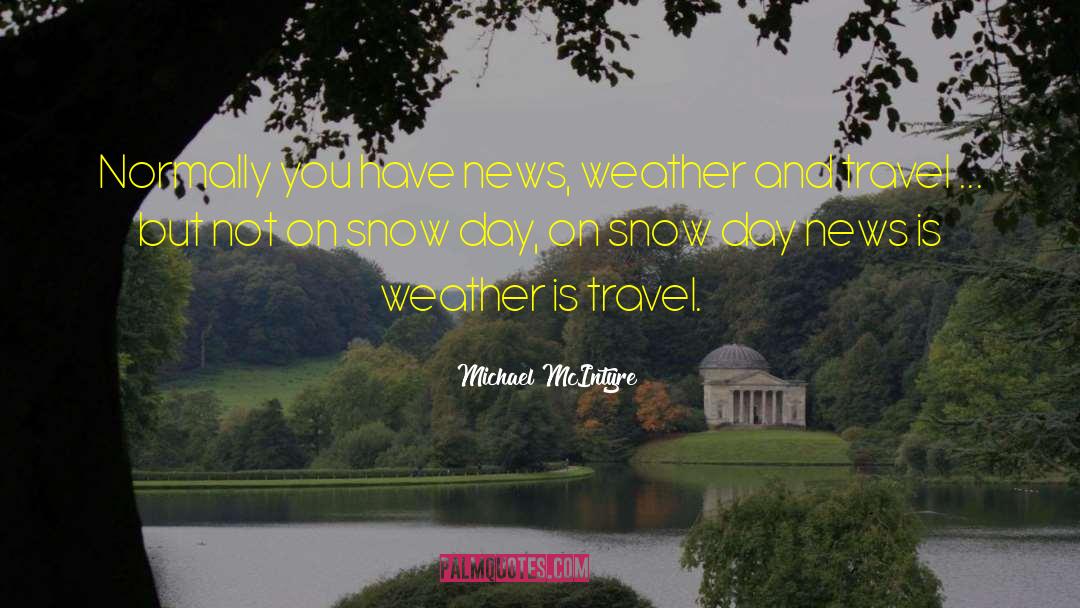 Michael McIntyre Quotes: Normally you have news, weather
