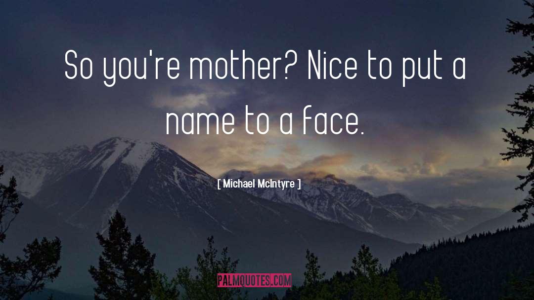Michael McIntyre Quotes: So you're mother? Nice to