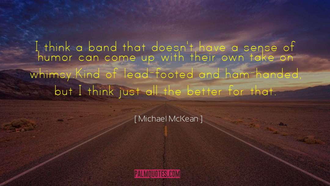 Michael McKean Quotes: I think a band that