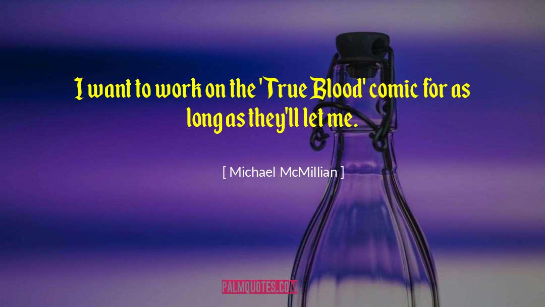 Michael McMillian Quotes: I want to work on