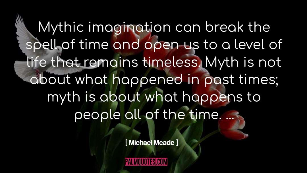 Michael Meade Quotes: Mythic imagination can break the