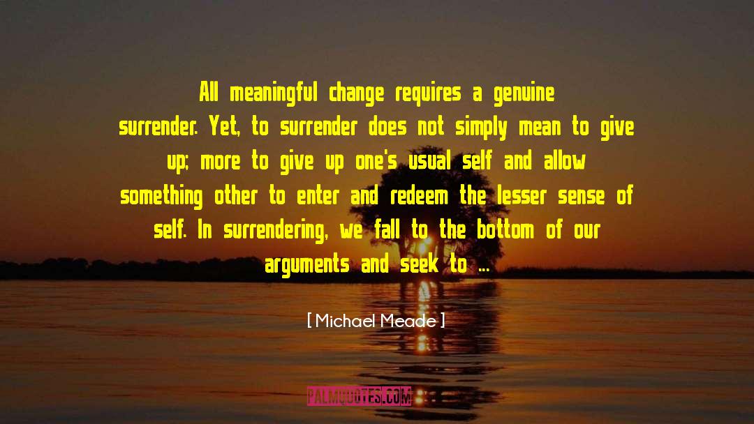 Michael Meade Quotes: All meaningful change requires a