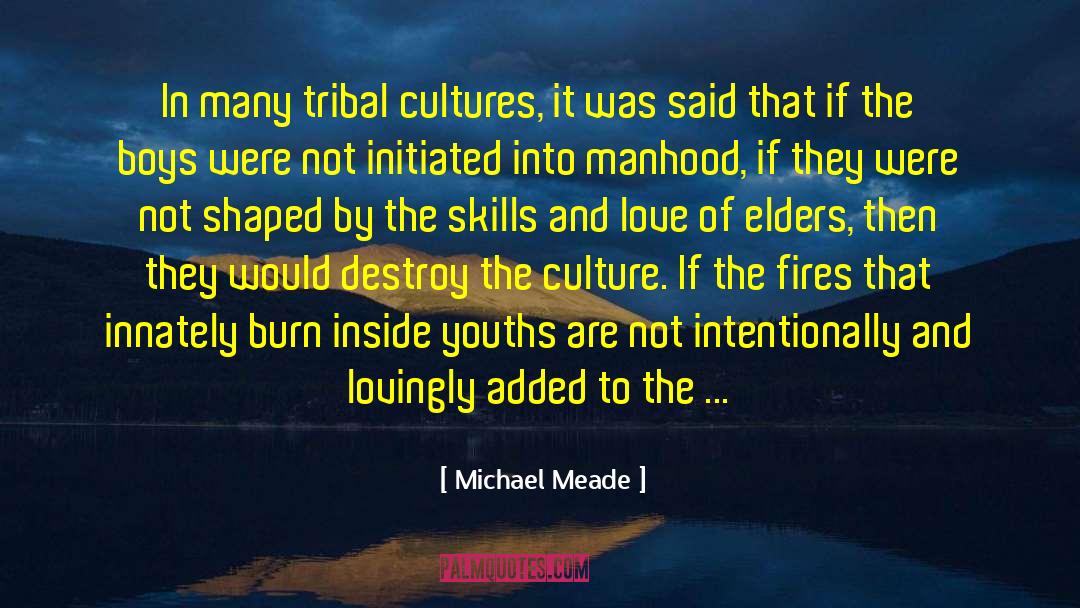 Michael Meade Quotes: In many tribal cultures, it