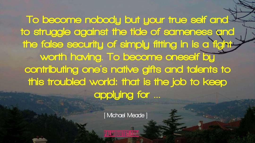 Michael Meade Quotes: To become nobody but your