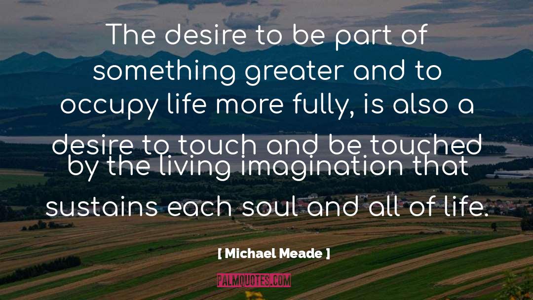 Michael Meade Quotes: The desire to be part