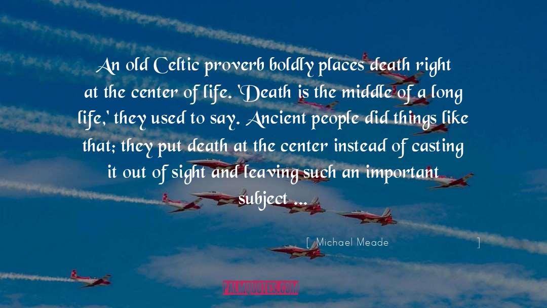 Michael Meade Quotes: An old Celtic proverb boldly