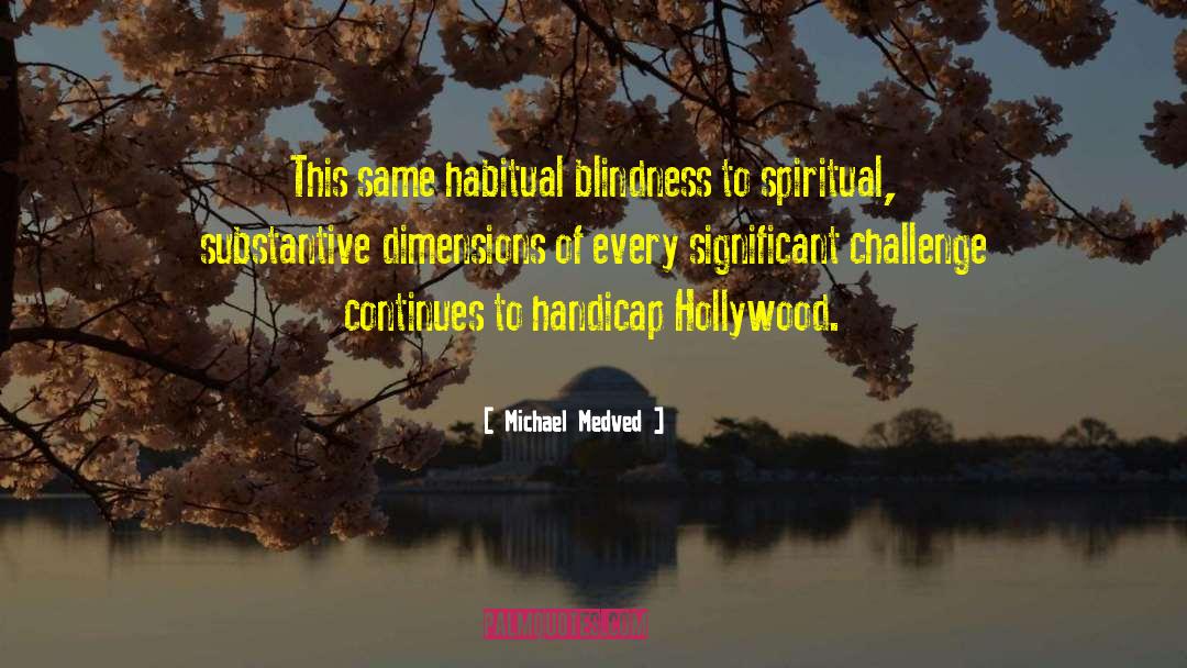Michael Medved Quotes: This same habitual blindness to