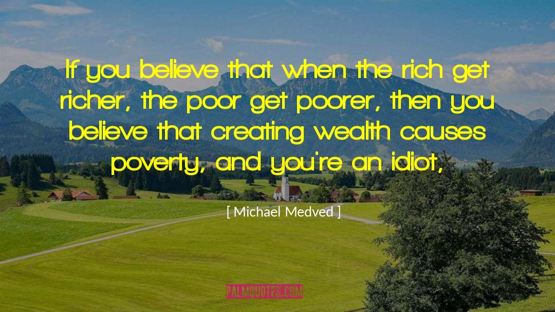 Michael Medved Quotes: If you believe that when