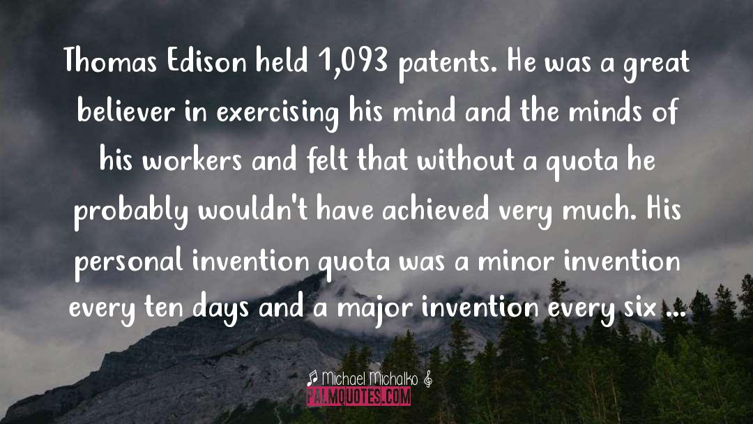 Michael Michalko Quotes: Thomas Edison held 1,093 patents.