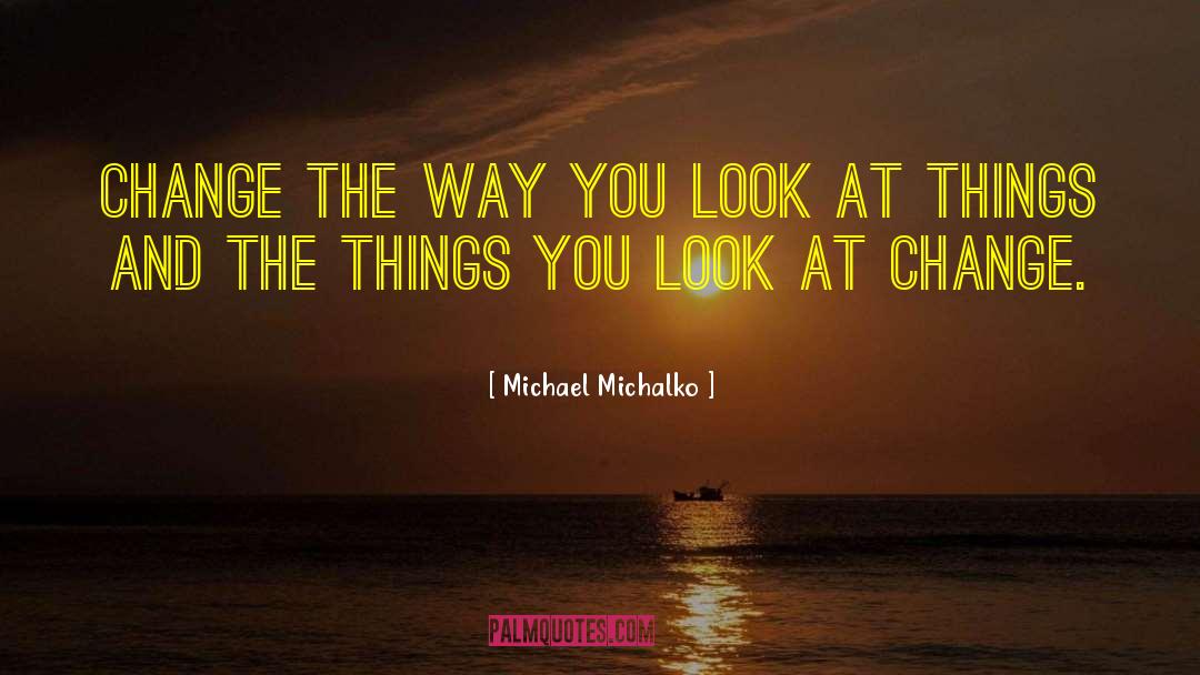 Michael Michalko Quotes: Change the way you look