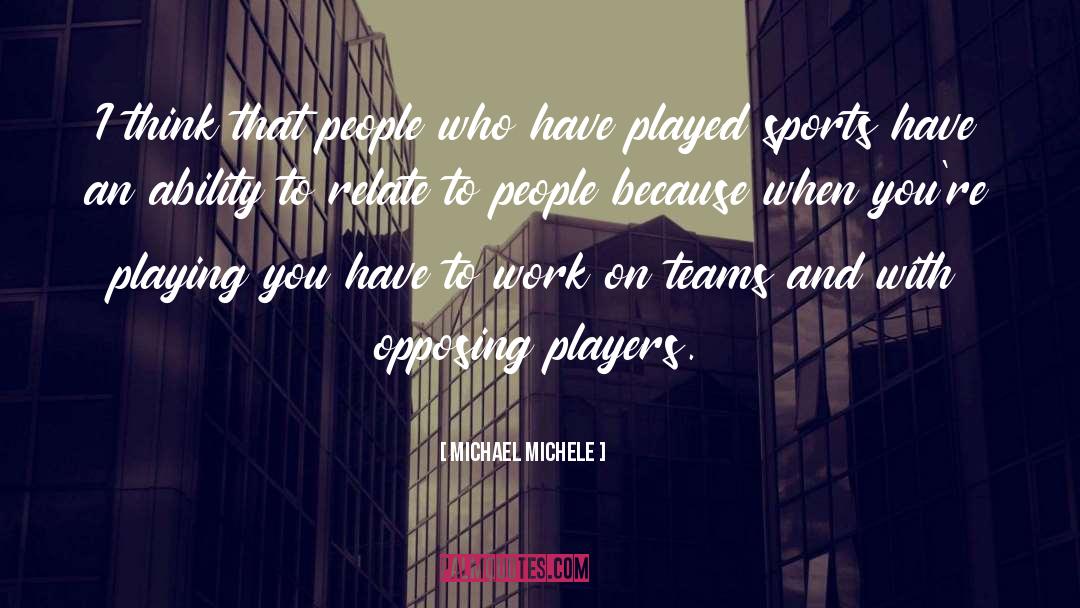 Michael Michele Quotes: I think that people who