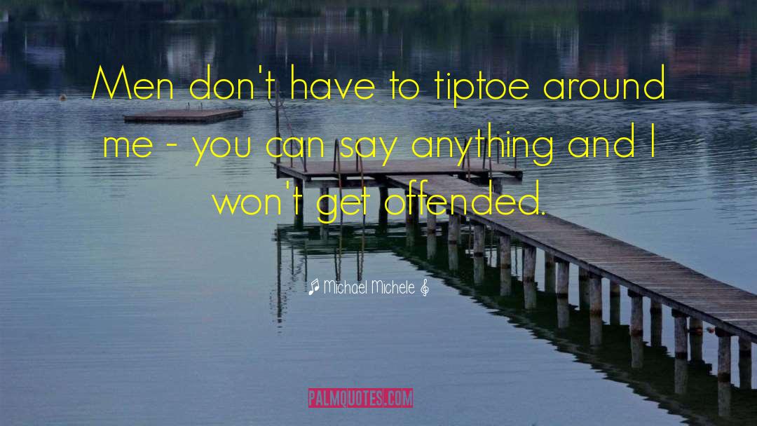 Michael Michele Quotes: Men don't have to tiptoe