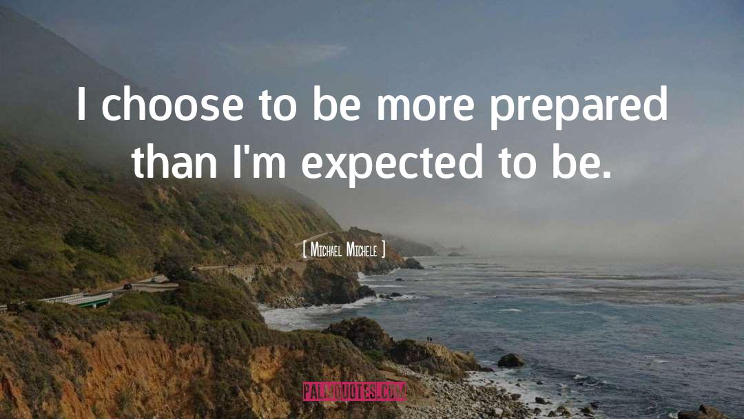 Michael Michele Quotes: I choose to be more